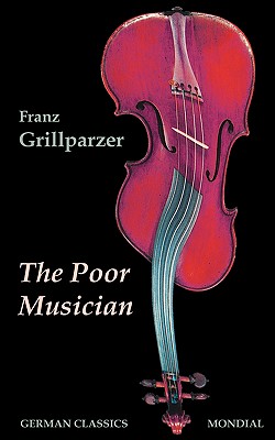Coperta cărții 'The Poor Musician (German Classics. The Life of Grillparzer) - Franz Grillparzer'