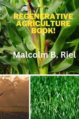Regenerative Agriculture Book! - Malcolm B. Riel