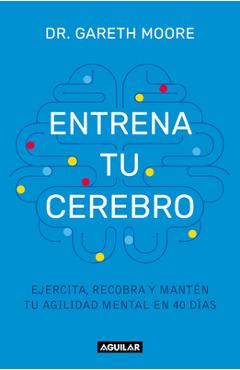 Coperta cărții 'Entrena Tu Cerebro: Ejercita, Recobra Y Mantén Tu Agilidad Mental En 40 Días / B Rain Coach: Train, Regain, and'