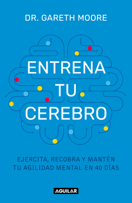 Coperta cărții 'Entrena Tu Cerebro: Ejercita, Recobra Y Mantén Tu Agilidad Mental En 40 Días / B Rain Coach: Train, Regain, and'