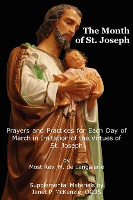 The Month of St. Jospeh: Prayers and Practices for Each Day of March in Imitation of the Virtues of St. Joseph - Most Rev M. De Langalerie
