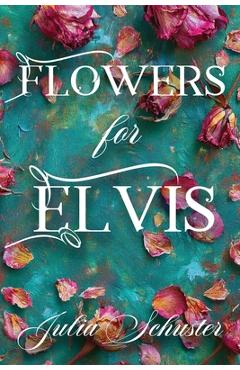 Coperta cărții 'Flowers for Elvis - Julia H. Schuster'