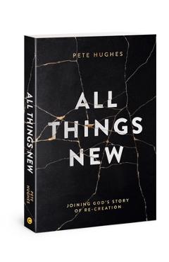 Coperta cărții 'All Things New: Joining God's Story of Re-Creation - Pete Hughes'