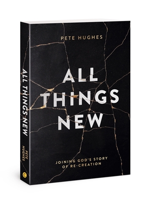Coperta cărții 'All Things New: Joining God's Story of Re-Creation - Pete Hughes'