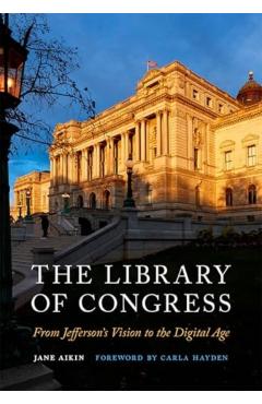 The Library of Congress: From Jefferson's Vision to the Digital Age - Jane Aikin