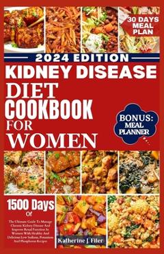 Poza produsului Kidney Disease Diet Cookbook for Women: The Ultimate Guide To Manage Chronic Kidney Disease And Improve Renal Function In Women With Healthy And Delic - Katherine J. Filer