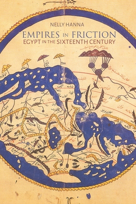 Empires in Friction: Egypt in the Sixteenth Century - Nelly Hanna