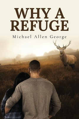 Why A Refuge - Michael Allen George