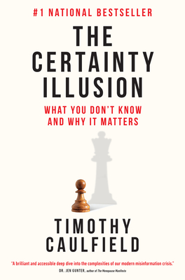 The Certainty Illusion: What You Don't Know and Why It Matters - Timothy Caulfield
