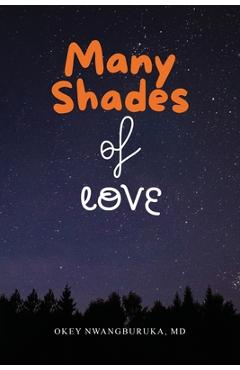 Coperta cărții 'Many Shades of Love: Songs of Our Hearts Through the Bloom, Bliss, and Blues of Love - Okey Nwangburuka'
