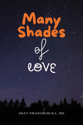 Coperta cărții 'Many Shades of Love: Songs of Our Hearts Through the Bloom, Bliss, and Blues of Love - Okey Nwangburuka'
