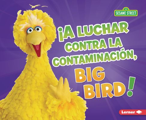 ¡A Luchar Contra La Contaminación, Big Bird! (Fight Pollution, Big Bird!) - Jennifer Boothroyd