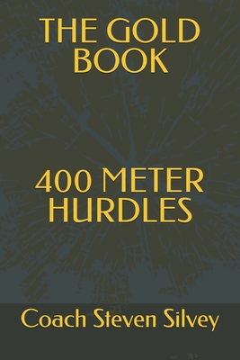 Coperta cărții 'The Gold Book 400 Meter Hurdles - Coach Steven Silvey'