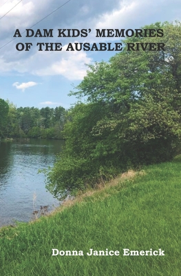 A DAM KIDS' MEMORIES OF THE AUSABLE RIVER(c) - Donna Janice Emerick