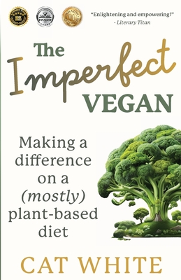The Imperfect Vegan: Making a difference on a (mostly) plant-based diet - Cat White