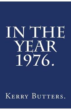 Coperta cărții 'In the Year 1976. - Kerry Butters'