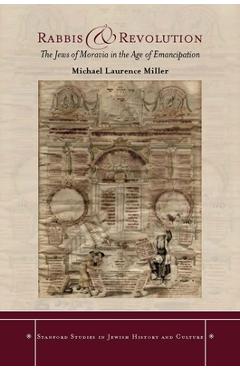 Coperta cărții 'Rabbis and Revolution: The Jews of Moravia in the Age of Emancipation - Michael Miller'