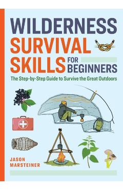 Poza produsului Wilderness Survival Skills for Beginners: The Step-By-Step Guide to Survive the Great Outdoors - Jason Marsteiner