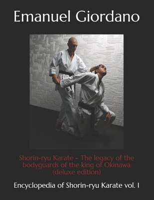 Shorin-ryu Karate: The legacy of the bodyguards of the king of Okinawa - Emanuel Giordano