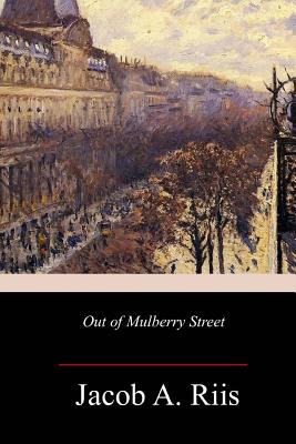 Out of Mulberry Street - Jacob A. Riis