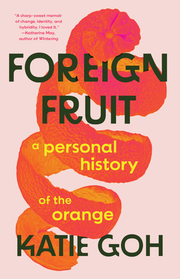 Foreign Fruit: A Personal History of the Orange - Katie Goh