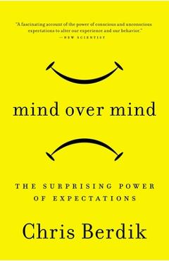Coperta cărții 'Mind Over Mind: The Surprising Power of Expectations - Chris Berdik'