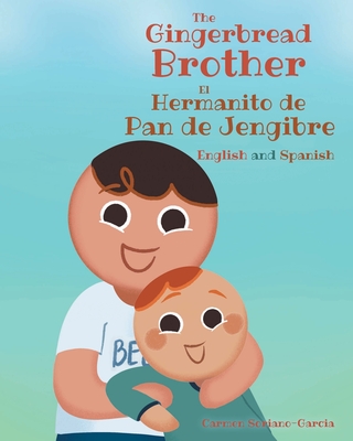 The Gingerbread Brother El Hermanito de Pan de Jengibre: English and Spanish - Carmen Soriano-garcia