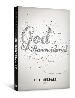 God Reconsidered: The Promise and Peril of Process Theology - Al Truesdale
