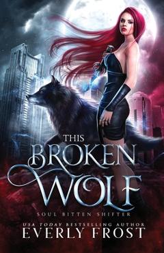 Coperta cărții 'This Broken Wolf - Everly Frost'