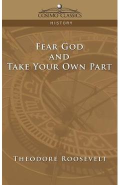Fear God and Take Your Own Part - Theodore Roosevelt