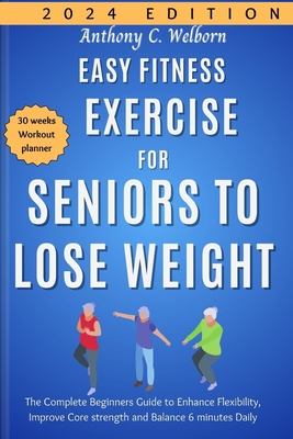 Coperta cărții 'Easy Fitness Exercise for Seniors to Lose Weight: The Complete Beginners Guide to Enhance Flexibility, Improve Core'