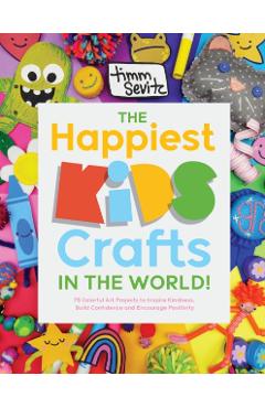 Coperta cărții 'The Happiest Kids Crafts in the World!: 75 Colorful Art Projects to Inspire Kindness, Build Confidence and Encourage'