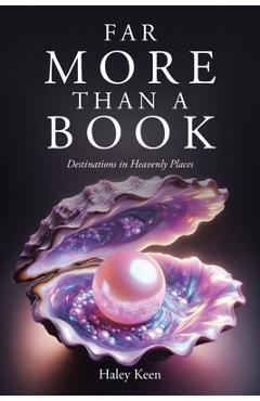 Far More Than A Book: Destinations in Heavenly Places - Haley Keen