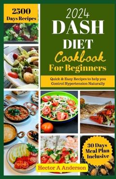 Coperta cărții 'DASH Diet Cookbook for Beginners 2024: Quick and Easy Recipes to Help you to Naturally Control Hypertension - Hector A.'