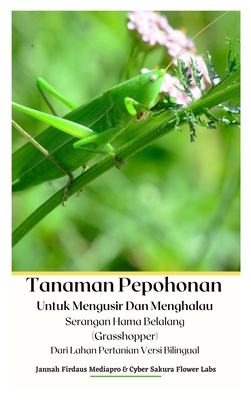 Tanaman Pepohonan Untuk Mengusir Dan Menghalau Serangan Hama Belalang (Grasshopper) Dari Lahan Pertanian Versi Bilingual Hardcover Version - Jannah Firdaus Mediapro