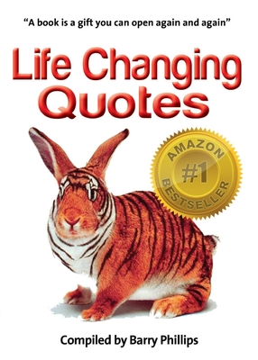 Life Changing Quotes: Inspirational and motivational quotes, inspiring quotes, quotes to motivate, wisdom to live by - Barry Phillips