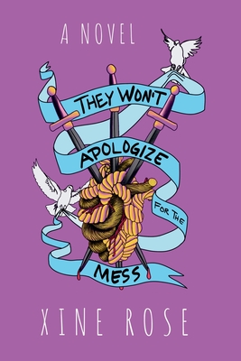 They Won't Apologize for the Mess: A survival guide for untying the knot - Xine Rose
