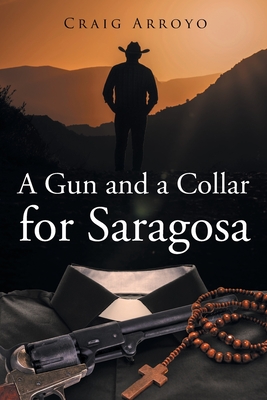 A Gun and a Collar for Saragosa - Craig Arroyo