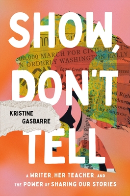 Coperta cărții 'Show, Don't Tell: A Writer, Her Teacher, and the Power of Sharing Our Stories - Kristine Gasbarre'