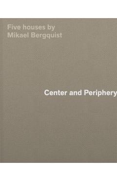 Coperta cărții 'Center and Periphery: Five Houses by Mikael Bergquist - Mikael Bergquist'