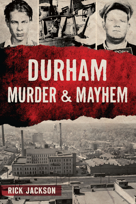 Durham Murder & Mayhem - Rick Jackson
