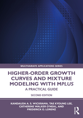 Higher-Order Growth Curves and Mixture Modeling with Mplus: A Practical Guide - Kandauda Wickrama