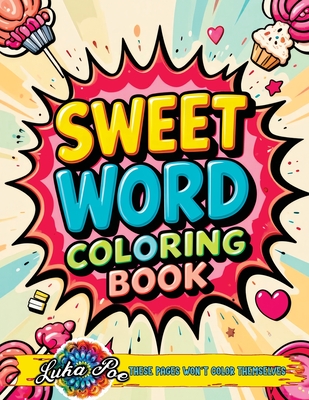 Sweet Word Coloring Book: A Fun and Relaxing Sweet Word Coloring Experience Featuring Motivational and Cute Quotes for Adults, Teens, and Senior - Luka Poe