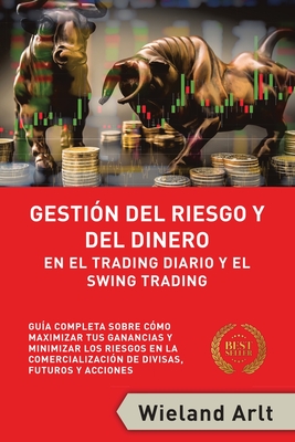 Coperta cărții 'Gestión Del Riesgo Y Del Dianero Para El Trading Diario Y El Swing Trading: Guía Completa Sobre Cómo Maximizar Sus'