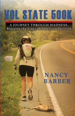 Vol State 500K: A Journey Through Madness, Blurring the Lines of American Division - Nancy Barber