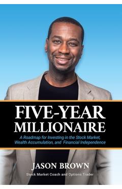 Coperta cărții 'Five-Year Millionaire: A Roadmap for Investing in the Stock Market, Wealth Accumulation, and Financial Independence -'