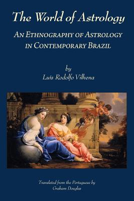 Coperta cărții 'The World of Astrology: An Ethnography of Astrology in Contemporary Brazil - Luis Rodolfo Vilhena'