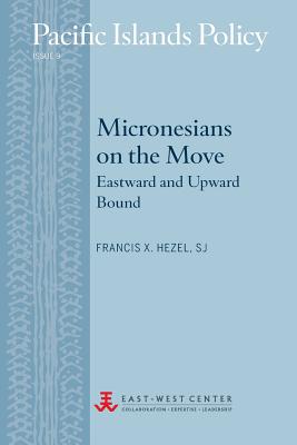 Coperta cărții 'Micronesians on the Move: Eastward and Upward Bound - Francis X. Hezel'