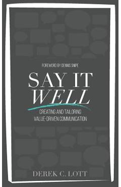 Coperta cărții 'Say It Well: Creating and Tailoring Value-Driven Communication - Derek C. Lott'