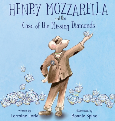 Henry Mozzarella and the Case of the Missing Diamonds: A Funny Mystery to Spark the Curiosity of Children Aged 5 to 8 - Lorraine Loria